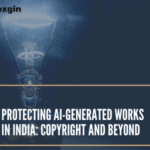Protecting AI-Generated Works in India Copyright and Beyond