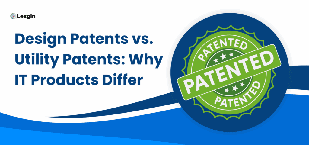 Design Patents vs. Utility Patents Why IT Products Differ