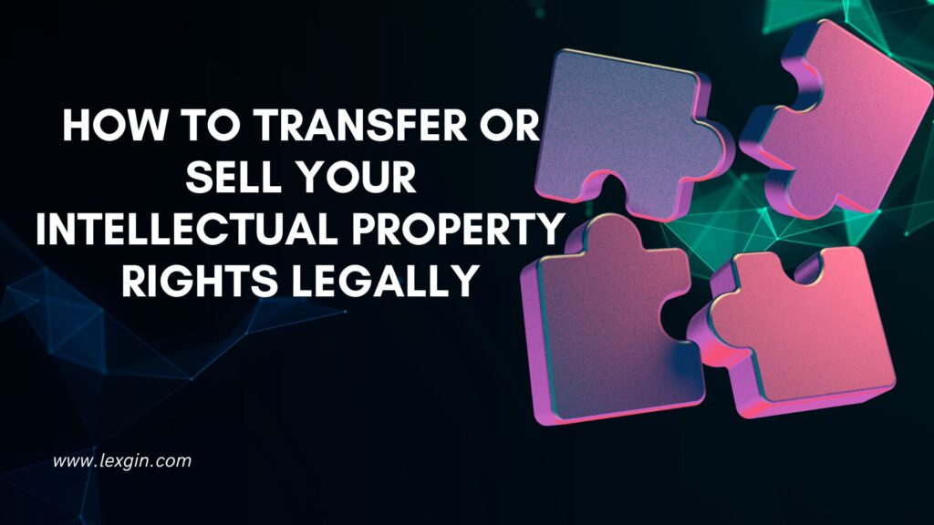How to Transfer or Sell Intellectual Property Rights