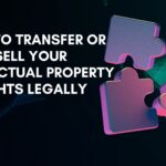 How to Transfer or Sell Intellectual Property Rights